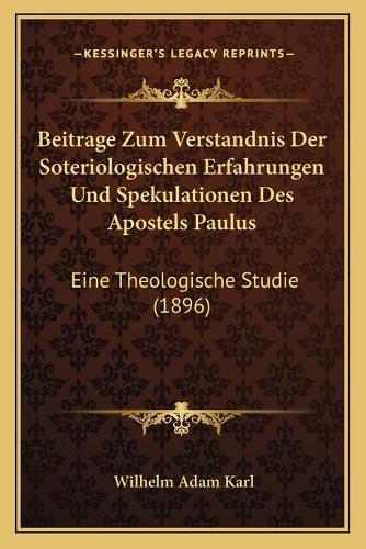 Beitrage Zum Verstandnis Der Soteriologischen Erfahrungen Und Spekulationen Des Apostels Paulus