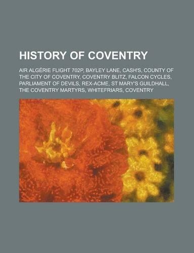 History of Coventry: Air Algerie Flight 702p, Bayley Lane, Cash's, County of the City of Coventry, Coventry Blitz, Falcon Cycles, Parliamen(English)