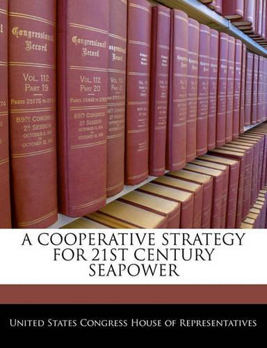 A Cooperative Strategy for 21st Century Seapower