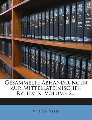 Gesammelte Abhandlungen Zur Mittellateinischen Rythmik, Volume 2...