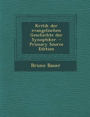 Kritik Der Evangelischen Geschichte Der Synoptiker.