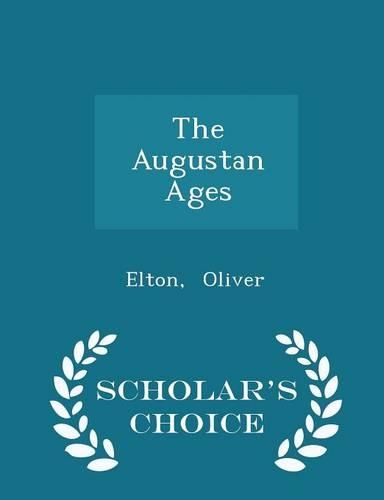 The Augustan Ages - Scholar's Choice Edition: (English)