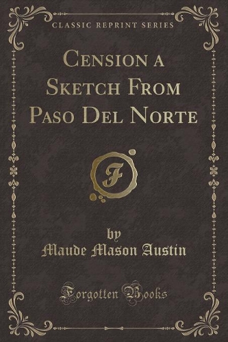 Cension a Sketch from Paso del Norte (Classic Reprint): (English)