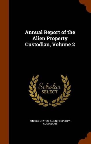 Annual Report of the Alien Property Custodian, Volume 2: (English)