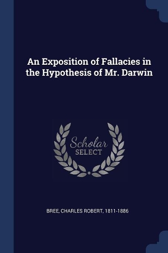 An Exposition of Fallacies in the Hypothesis of Mr. Darwin