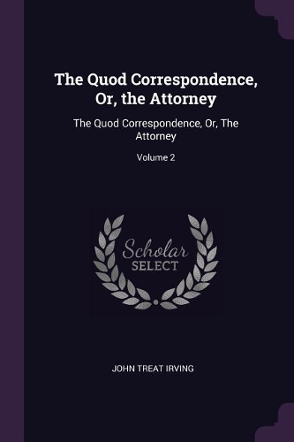The Quod Correspondence, Or, the Attorney