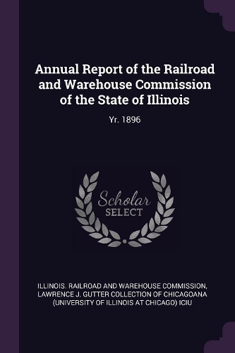 Annual Report of the Railroad and Warehouse Commission of the State of Illinois: Yr. 1896