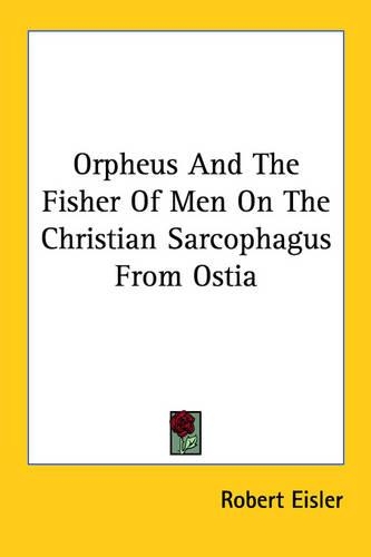 Orpheus And The Fisher Of Men On The Christian Sarcophagus From Ostia