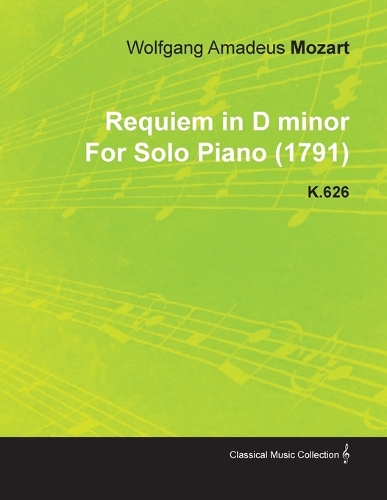 Requiem in D Minor By Wolfgang Amadeus Mozart For Solo Piano (1791) K.626