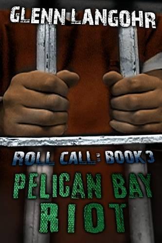 Pelican Bay Riot: A True Thriller of Organized Crime and Corruption in Prison: Roll Call 3