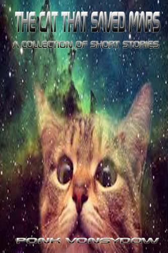 The Cat That Saved Mars: A Collection of Short Stories