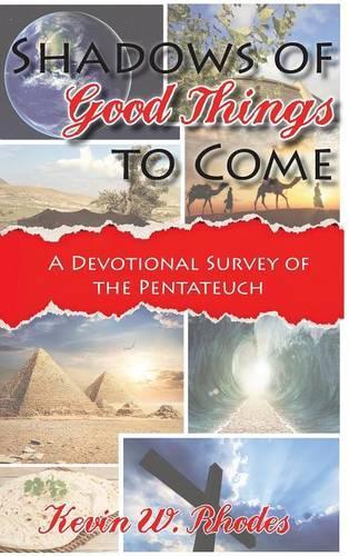 Shadows of Good Things To Come: A Devotional Survey of the Pentateuch(English)