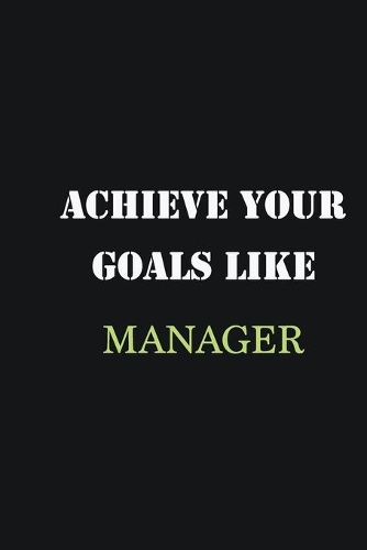 Achieve Your Goals Like Manager