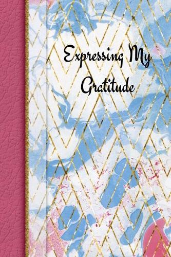 Expressing My Gratitude: 1, 5 minute or longer Journal Notebook with prompts to Express Your Gratitude and Thankfulness.