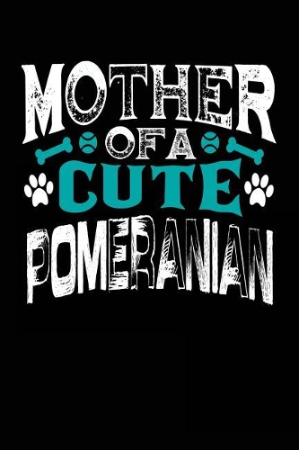 Mother Of A Cute Pomeranian: Blank Lined Dog Notebook Journal