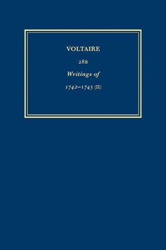 Œuvres complètes de Voltaire (Complete Works of Voltaire) 28B: Oeuvres de 1742-1745 (II)(28B Œuvres complètes de Voltaire (Complete Works of Voltaire))