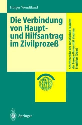 Die Verbindung von Haupt- und Hilfsantrag im Zivilprozeß: (Schriftenreihe der Juristischen Fakultät der Europa-Universität Viadrina Frankfurt (Oder))