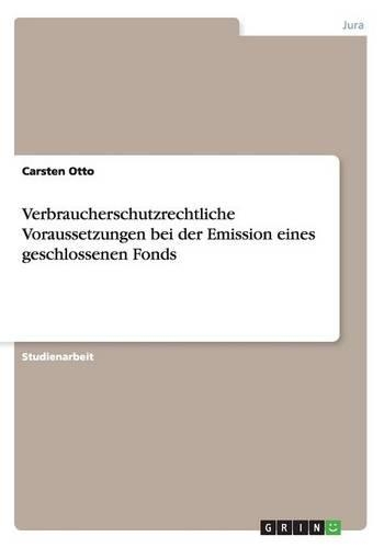 Verbraucherschutzrechtliche Voraussetzungen bei der Emission eines geschlossenen Fonds