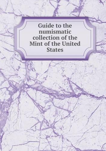 Guide to the numismatic collection of the Mint of the United States