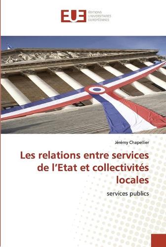 Les relations entre services de l''etat et collectivités locales: (Omn.Univ.Europ.)