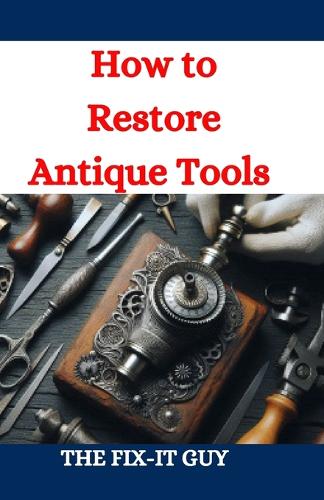 How to Restore Antique Tools