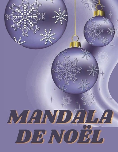 Mandala de Noël: Idée Cadeau original pour adultes - des Dessins à colorier - Cahier d'acitivité Noël - Gros Livre pour Hommes et Femmes. (Joyeux Noël et Bonne Année