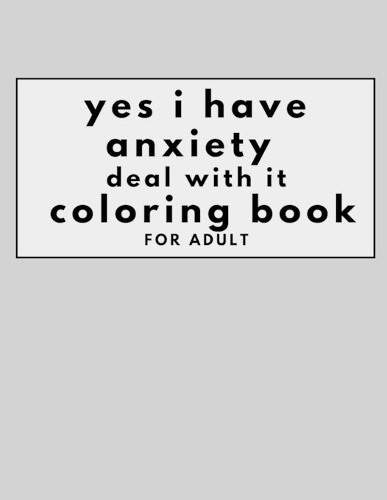 yes i have anxiety book deal with it coloring book for adult