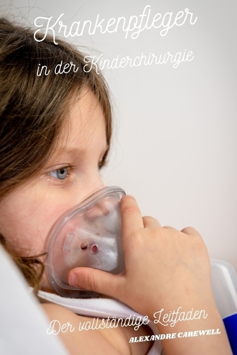 Krankenpfleger in der Kinderchirurgie Der vollständige Leitfaden