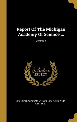 Report Of The Michigan Academy Of Science ...; Volume 7