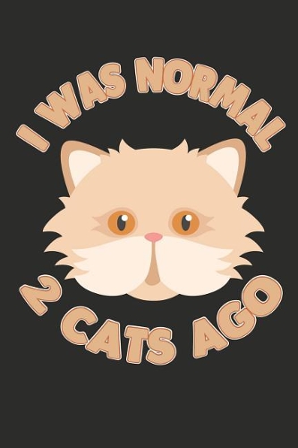 I Was Normal 2 Cats Ago: 100 Pages+ Lined Notebook or Journal For Cat Lovers