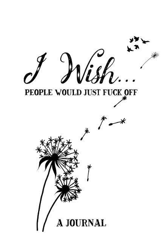 I Wish People Would Just Fuck Off A Journal