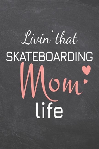 Livin' that Skateboarding Mom Life: Skateboarding Notebook, Planner or Journal Size 6 x 9 110 Dot Grid Pages Office Equipment, Supplies Funny Skateboarding Gift Idea for Christmas or B