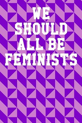 We Should All Be Feminists