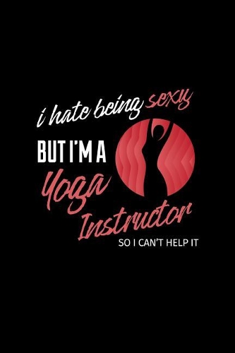 I Hate Being Sexy But I'm a Yoga Instructor So I Can´t Help It