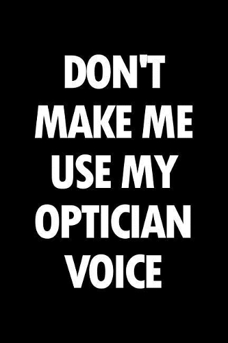 Don't Make Me Use My Optician Voice