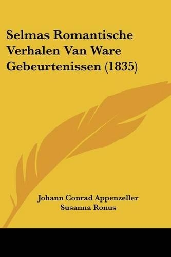 Selmas Romantische Verhalen Van Ware Gebeurtenissen (1835): (English)