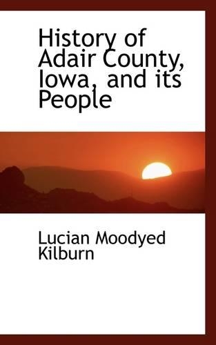 History of Adair County, Iowa, and Its People