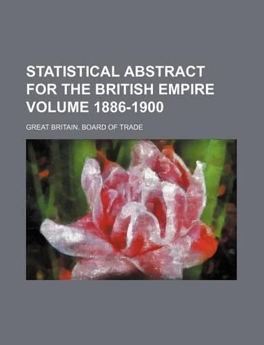 Statistical Abstract for the British Empire Volume 1886-1900