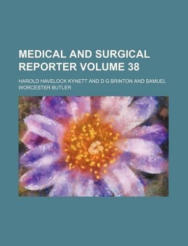 Medical and Surgical Reporter Volume 38