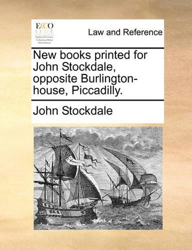 New Books Printed for John Stockdale, Opposite Burlington-House, Piccadilly.: (English)