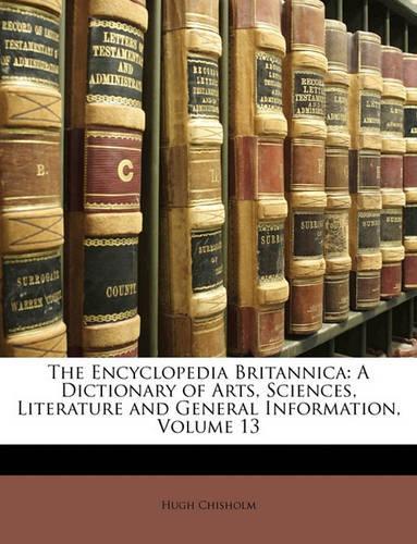 Encyclopedia Britannica: A Dictionary of Arts, Sciences, Literature and General Information, Volume 13