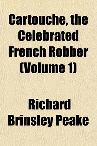 Cartouche, the Celebrated French Robber (Volume 1): (English)