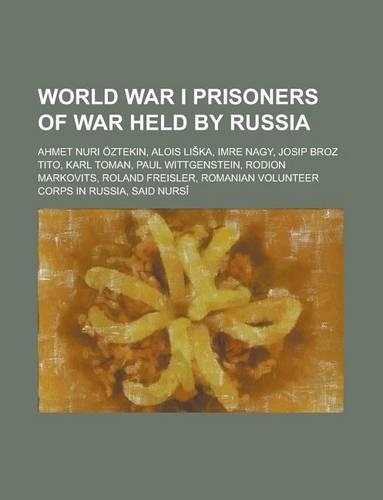World War I Prisoners of War Held by Russia: Josip Broz Tito, Roland Freisler, Imre Nagy(English)