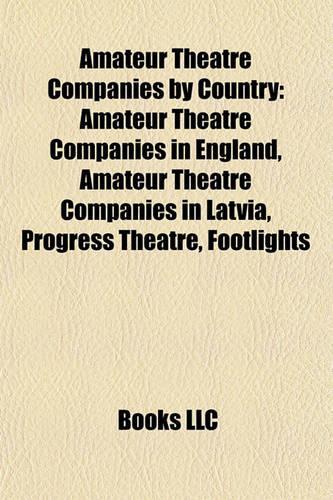 Amateur Theatre Companies by Country: Amateur Theatre Companies in England, Amateur Theatre Companies in Latvia, Progress Theatre, Footlights(English)