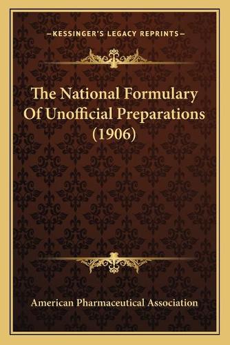 The National Formulary Of Unofficial Preparations (1906): (English)