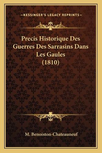 Precis Historique Des Guerres Des Sarrasins Dans Les Gaules (1810)