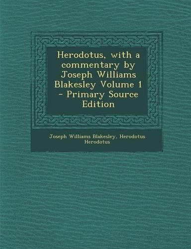 Herodotus, with a Commentary by Joseph Williams Blakesley Volume 1