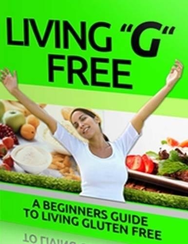 Living G Free - Beginners Guide to Living Gluten Free