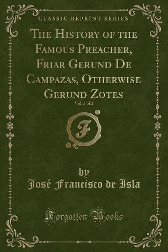 The History of the Famous Preacher, Friar Gerund de Campazas, Otherwise Gerund Zotes, Vol. 2 of 2 (Classic Reprint): (English)