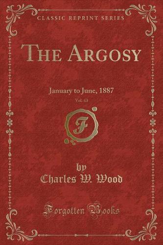 The Argosy, Vol. 43: January to June, 1887 (Classic Reprint)(English)